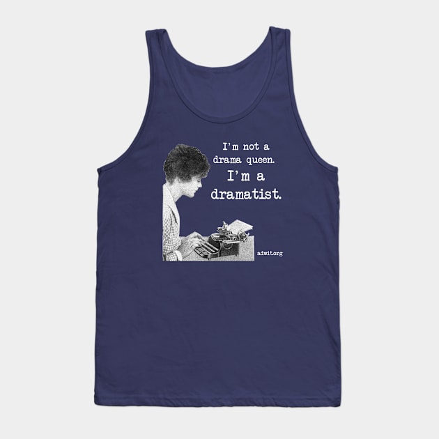 I'm a Dramatist Tank Top by 6630 Productions